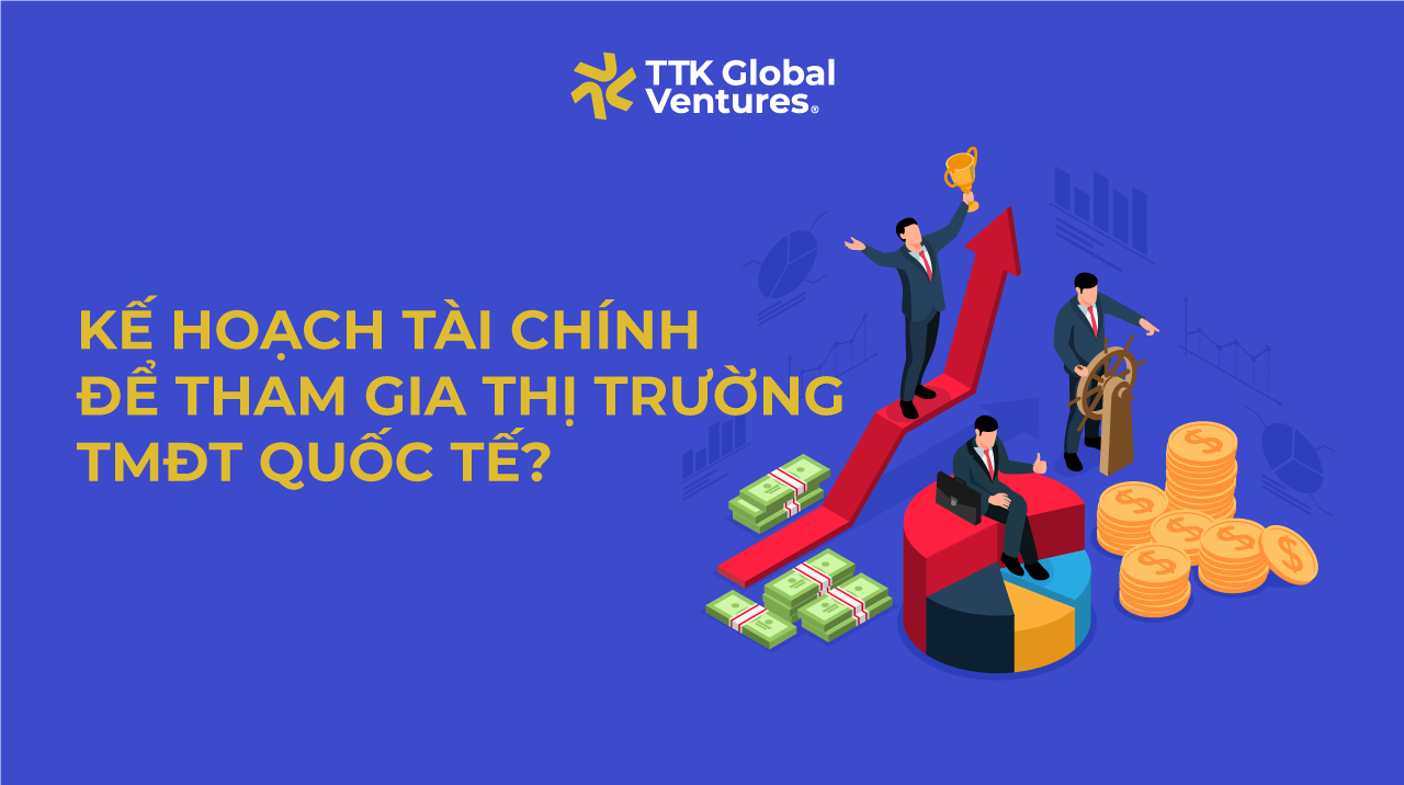 Kế hoạch tài chính để tham gia thị trường TMĐT Quốc tế