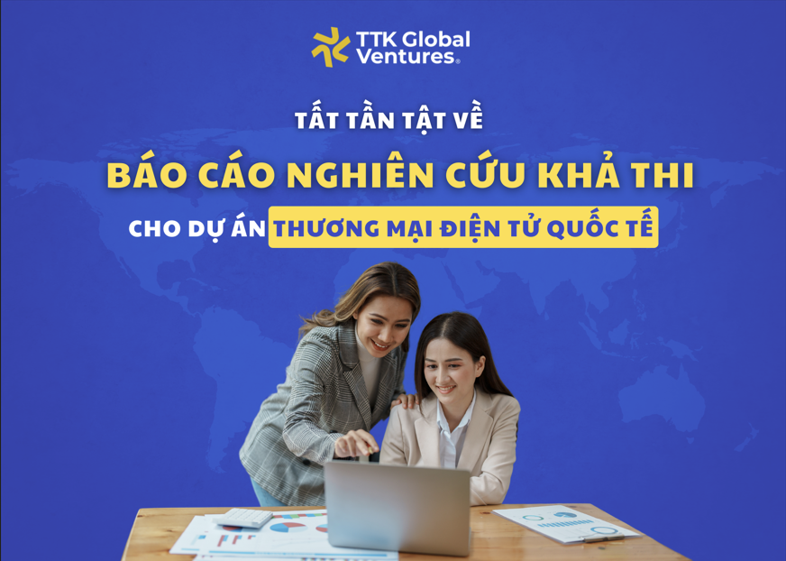 Nội dung chi tiết về báo cáo nghiên cứu khả thi cho dự án Thương mại điện tử Quốc tế