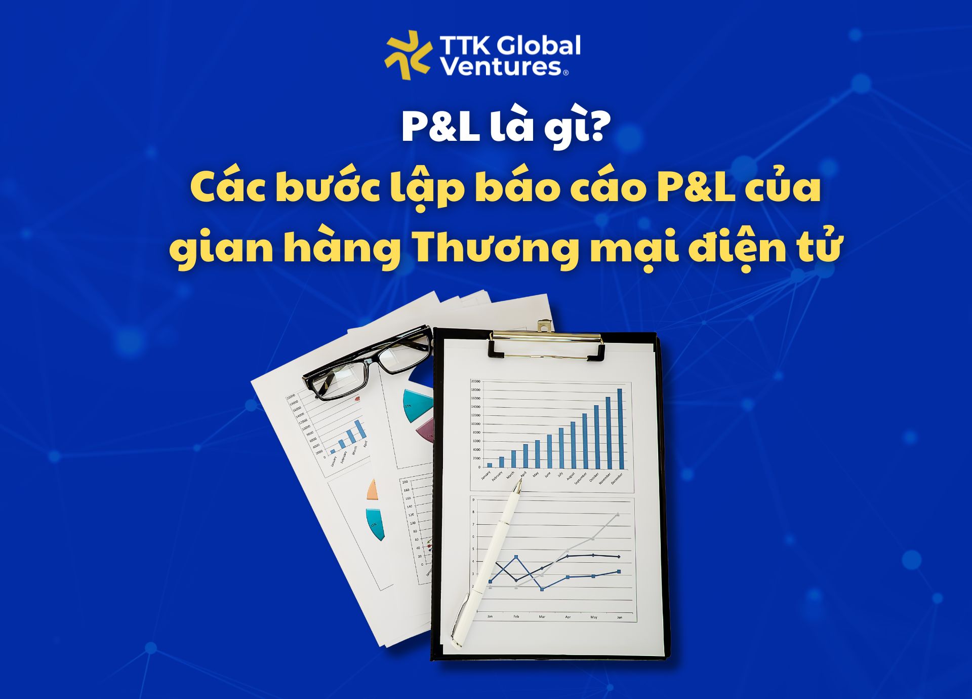 P&L là gì? Các bước lập báo cáo P&L của gian hàng Thương mại điện tử