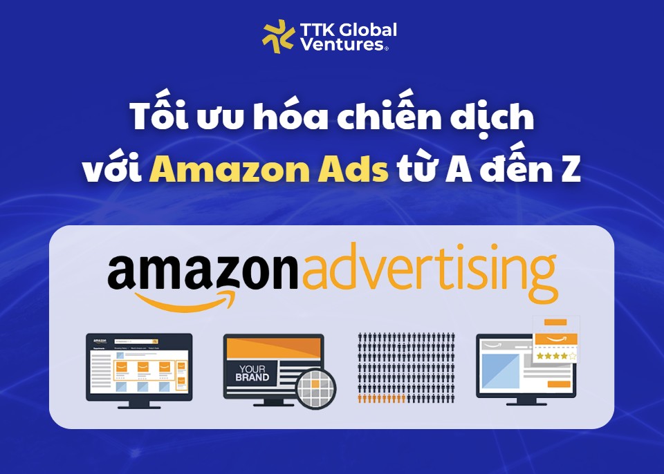 Bứt phá doanh thu với hướng dẫn tối ưu hóa chiến dịch Amazon Ads