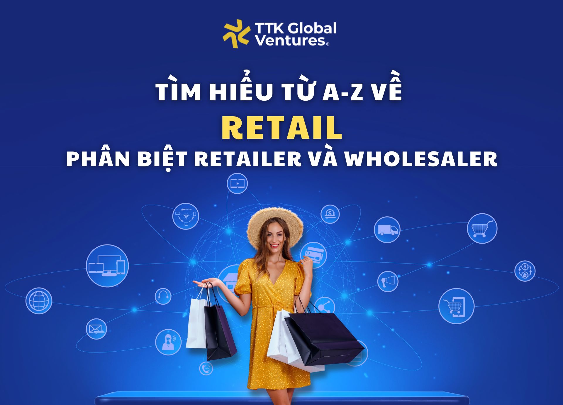 Tìm hiểu về Retail: Từ A đến Z và phân biệt Retailer với Wholesaler